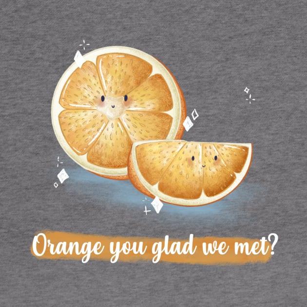 Orange you glad we met orange pun by Mydrawingsz
